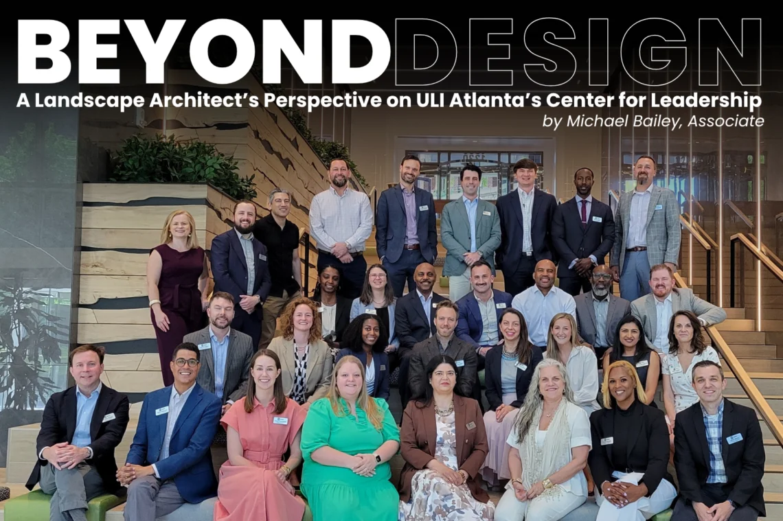 Beyond Design: A Landscape Architect’s Perspective on ULI Atlanta’s Center for Leadership