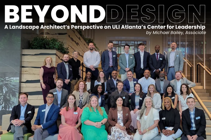Beyond Design: A Landscape Architect’s Perspective on ULI Atlanta’s Center for Leadership